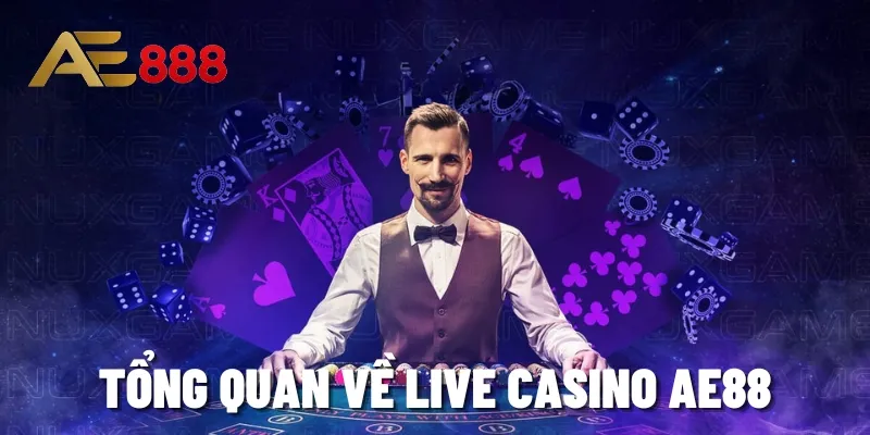 Tổng quan về Live Casino AE88